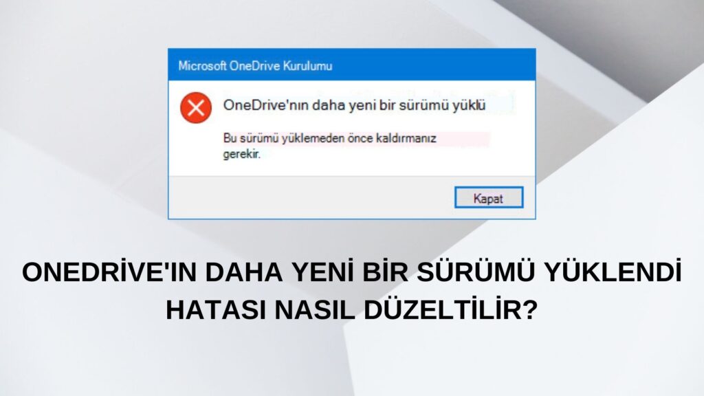 OneDrive'ın Daha Yeni Bir Sürümü Yüklendi Hatası Nasıl Düzeltilir?