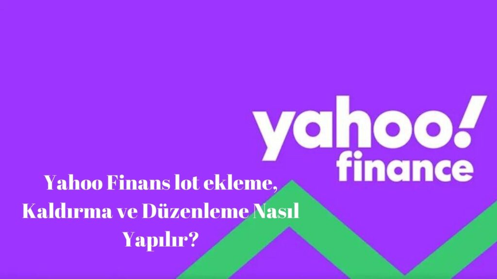 Yahoo Finans Lot Ekleme, Kaldırma Ve Düzenleme Nasıl Yapılır?